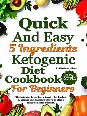 cover image of Quick and Easy 5 Ingredients Ketogenic Diet Cookbook For Beginners